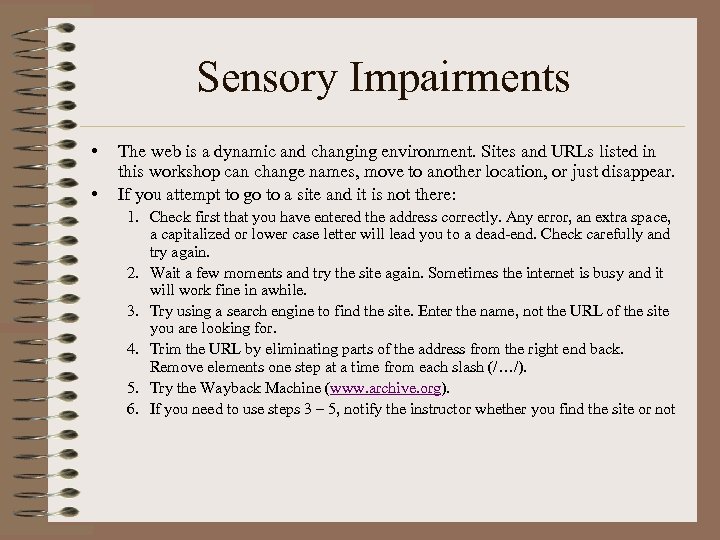 Sensory Impairments • • The web is a dynamic and changing environment. Sites and