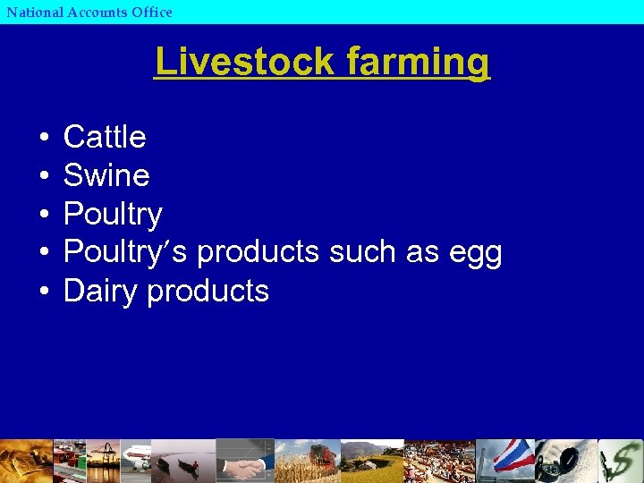 National Accounts Office Livestock farming • • • Cattle Swine Poultry’s products such as