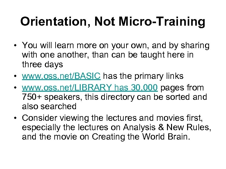 Orientation, Not Micro-Training • You will learn more on your own, and by sharing