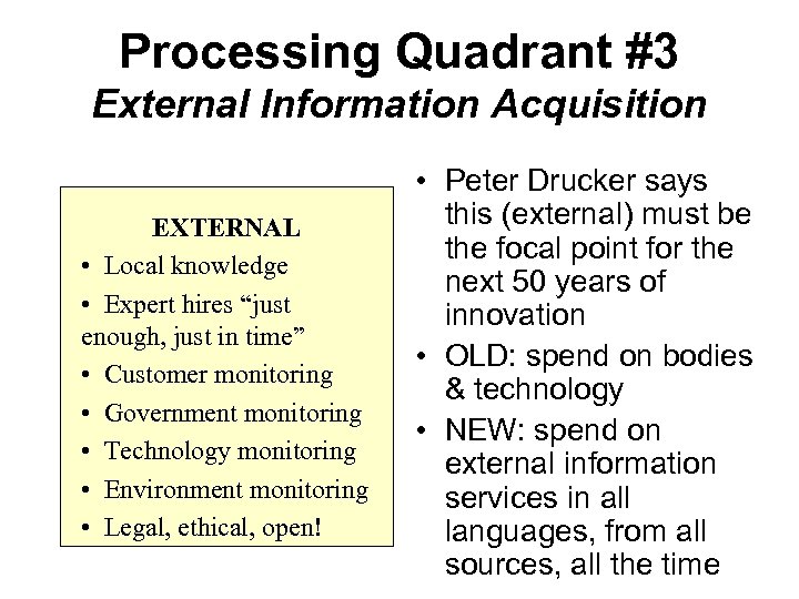 Processing Quadrant #3 External Information Acquisition EXTERNAL • Local knowledge • Expert hires “just