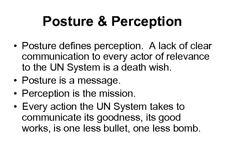 Posture & Perception • Posture defines perception. A lack of clear communication to every