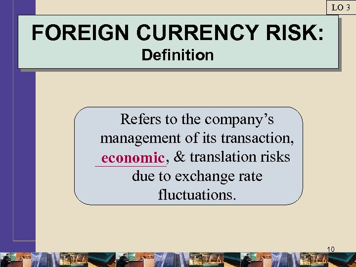 LO 3 FOREIGN CURRENCY RISK: Definition Refers to the company’s management of its transaction,