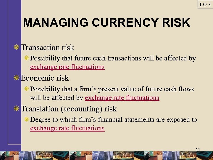 LO 3 MANAGING CURRENCY RISK ¯ Transaction risk ¯Possibility that future cash transactions will