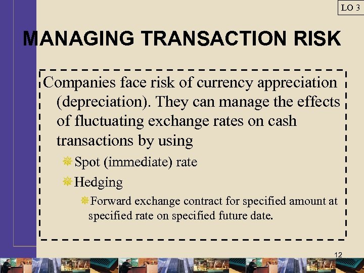 LO 3 MANAGING TRANSACTION RISK Companies face risk of currency appreciation (depreciation). They can