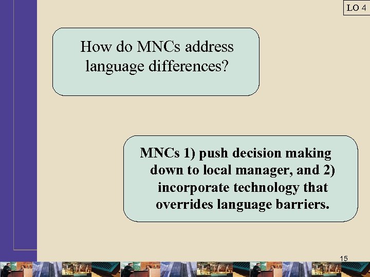 LO 4 How do MNCs address language differences? MNCs 1) push decision making down