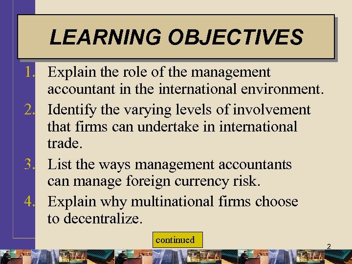 LEARNING OBJECTIVES 1. Explain the role of the management accountant in the international environment.