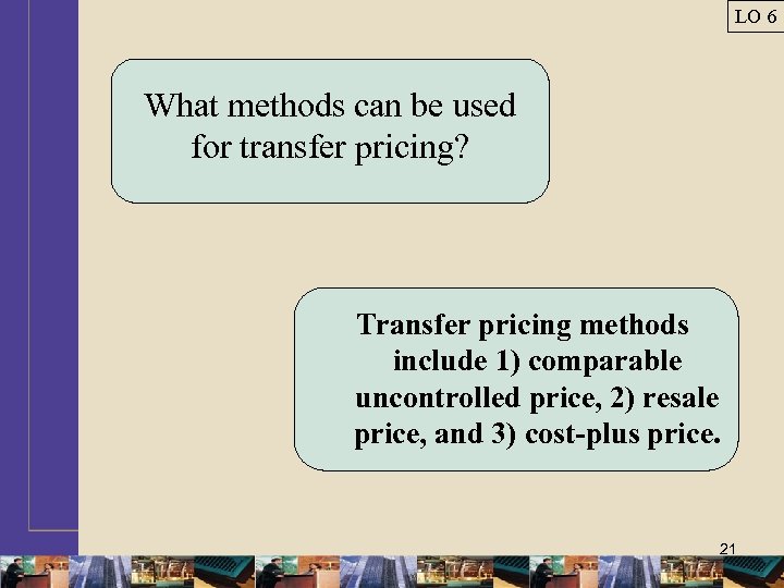 LO 6 What methods can be used for transfer pricing? Transfer pricing methods include