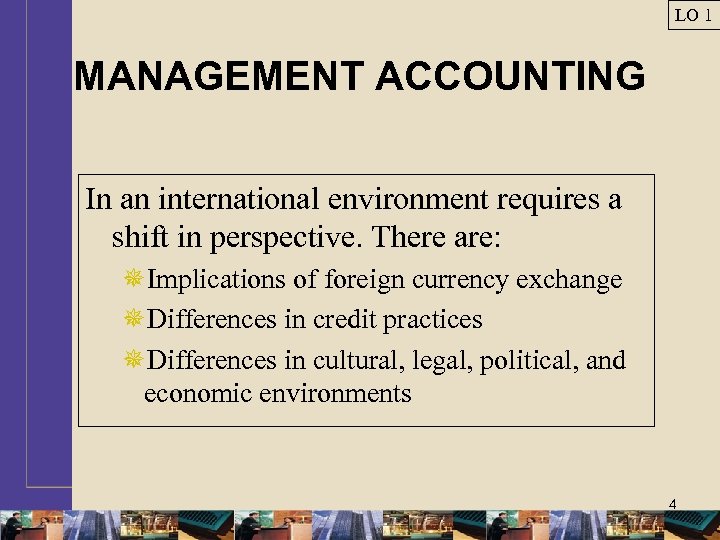 LO 1 MANAGEMENT ACCOUNTING In an international environment requires a shift in perspective. There