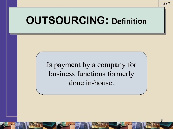 LO 2 OUTSOURCING: Definition Is payment by a company for business functions formerly done