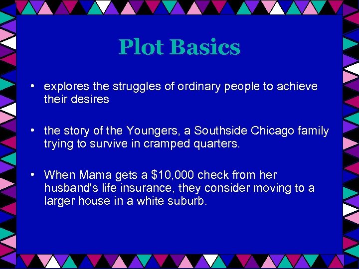 Plot Basics • explores the struggles of ordinary people to achieve their desires •