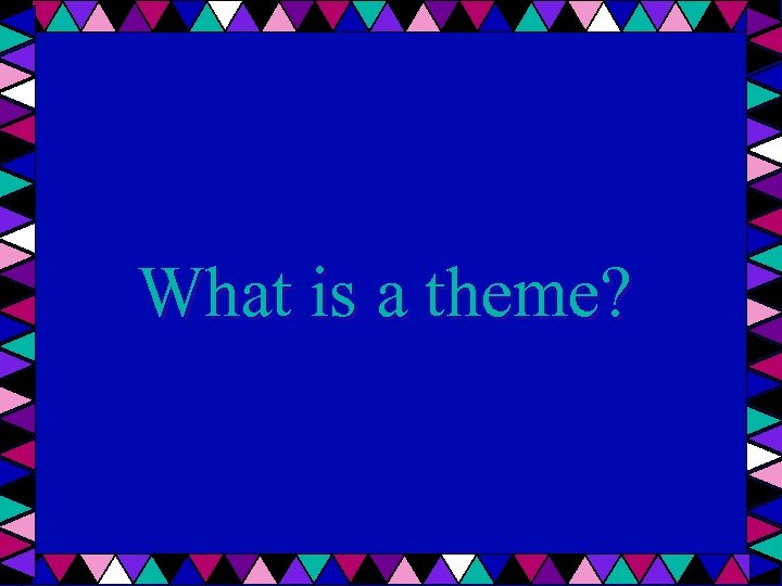 What is a theme? 