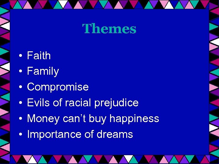 Themes • • • Faith Family Compromise Evils of racial prejudice Money can’t buy