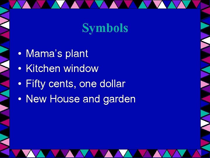 Symbols • • Mama’s plant Kitchen window Fifty cents, one dollar New House and