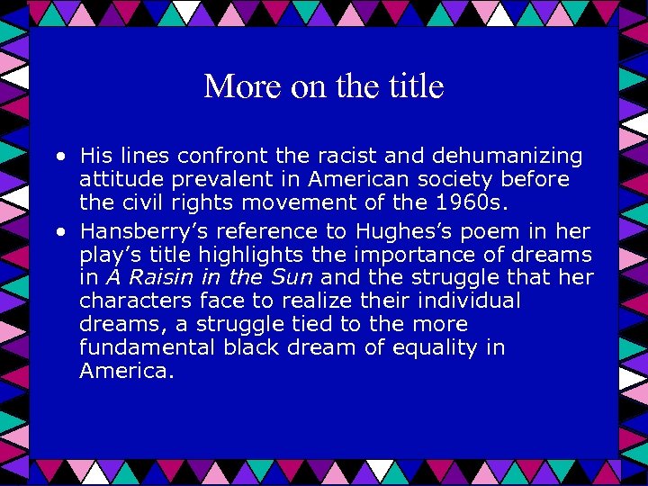 More on the title • His lines confront the racist and dehumanizing attitude prevalent