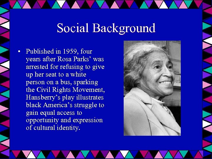 Social Background • Published in 1959, four years after Rosa Parks’ was arrested for