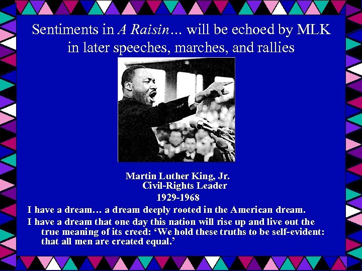 Sentiments in A Raisin… will be echoed by MLK in later speeches, marches, and