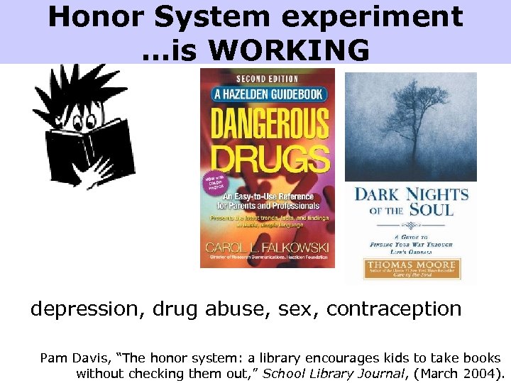 Honor System experiment …is WORKING depression, drug abuse, sex, contraception Pam Davis, “The honor