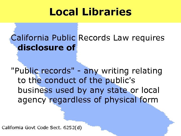 Local Libraries California Public Records Law requires disclosure of "Public records" - any writing