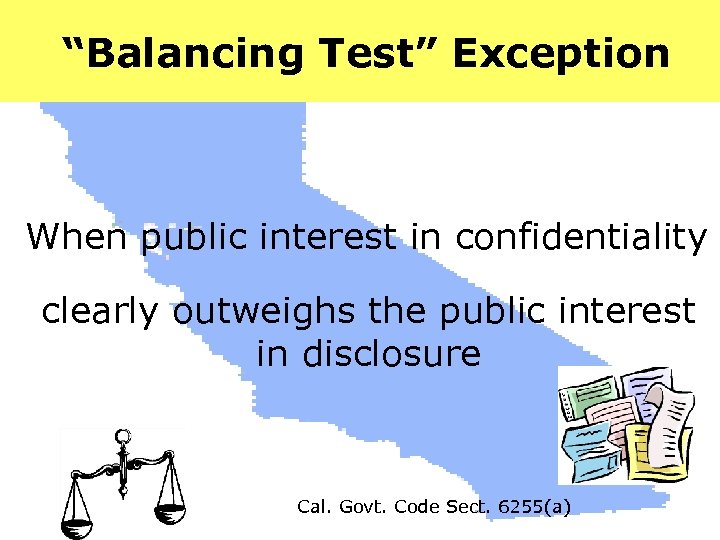  “Balancing Test” Exception When public interest in confidentiality clearly outweighs the public interest