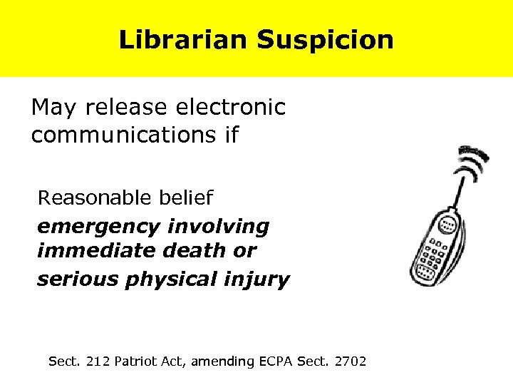 Librarian Suspicion May release electronic communications if Reasonable belief emergency involving immediate death or