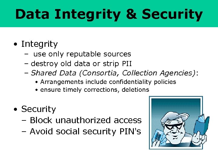 Data Integrity & Security • Integrity – use only reputable sources – destroy old