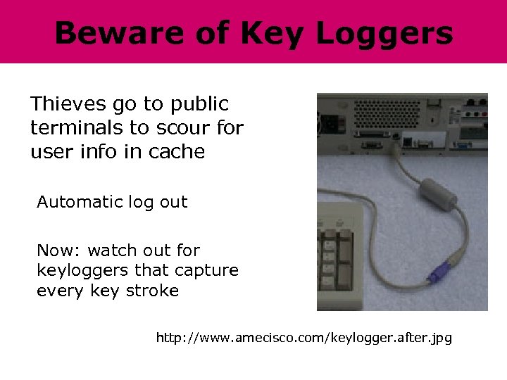 Beware of Key Loggers Thieves go to public terminals to scour for user info