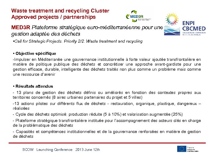 Waste treatment and recycling Cluster Approved projects / partnerships MED 3 R Plateforme stratégique