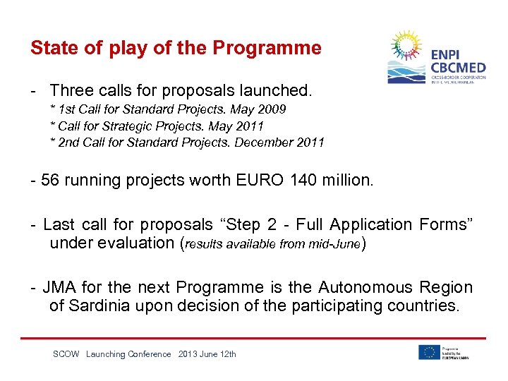 State of play of the Programme - Three calls for proposals launched. * 1