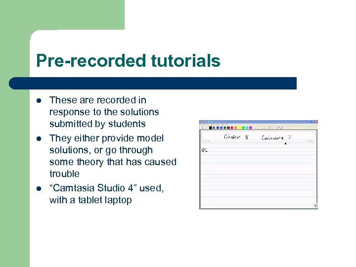 Pre-recorded tutorials l l l These are recorded in response to the solutions submitted