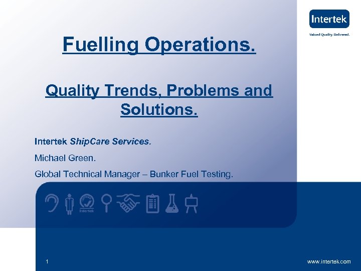 Fuelling Operations. Quality Trends, Problems and Solutions. Intertek Ship. Care Services. Michael Green. Global