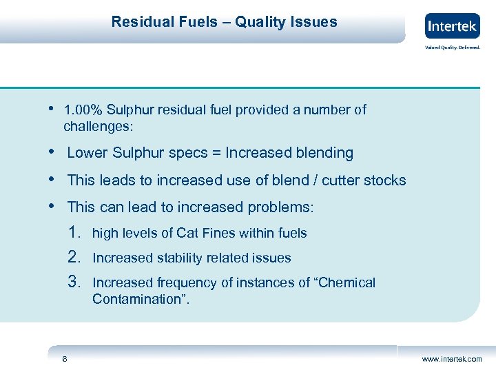 Residual Fuels – Quality Issues • 1. 00% Sulphur residual fuel provided a number