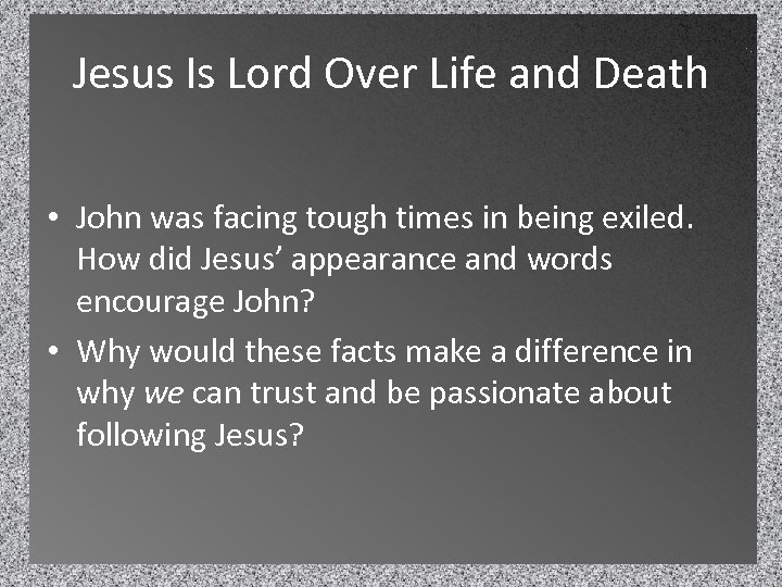 Jesus Is Lord Over Life and Death • John was facing tough times in