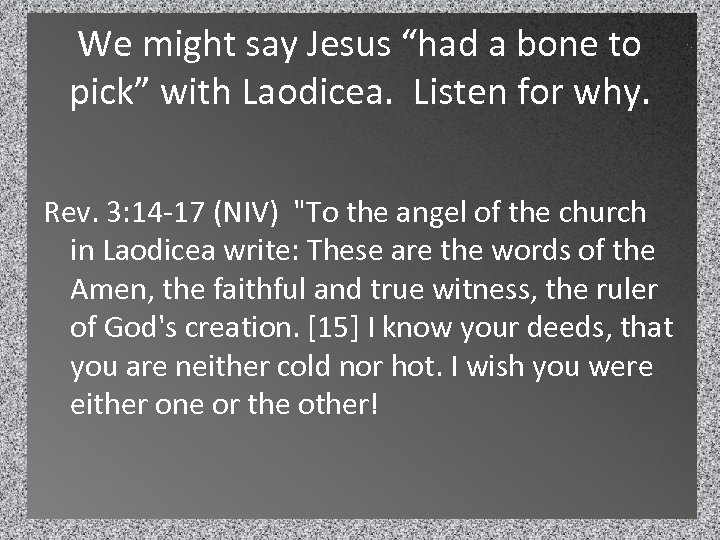 We might say Jesus “had a bone to pick” with Laodicea. Listen for why.