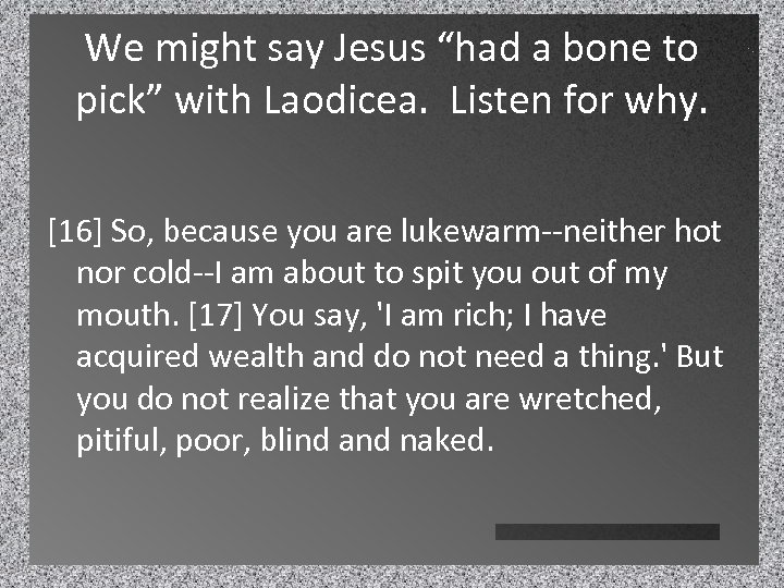 We might say Jesus “had a bone to pick” with Laodicea. Listen for why.
