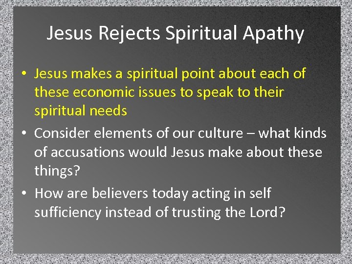 Jesus Rejects Spiritual Apathy • Jesus makes a spiritual point about each of these