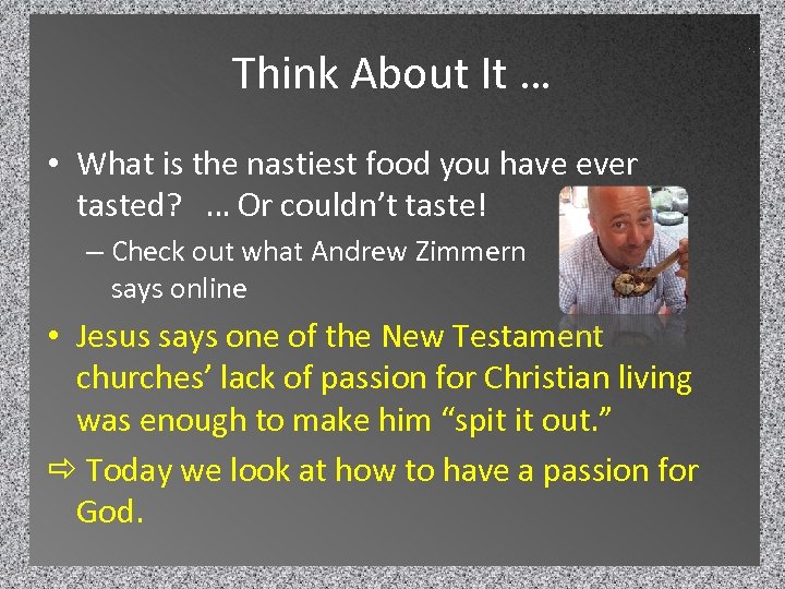 Think About It … • What is the nastiest food you have ever tasted?