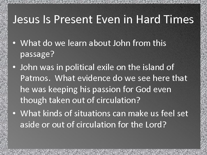 Jesus Is Present Even in Hard Times • What do we learn about John