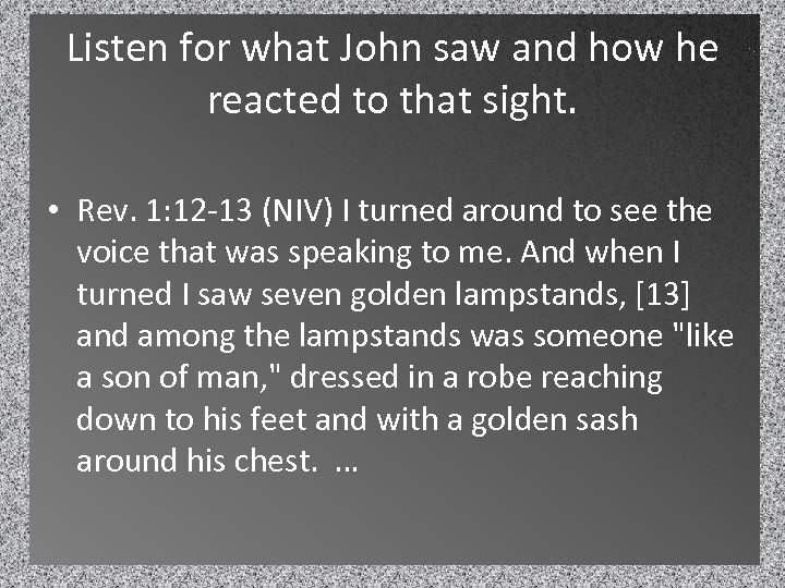 Listen for what John saw and how he reacted to that sight. • Rev.