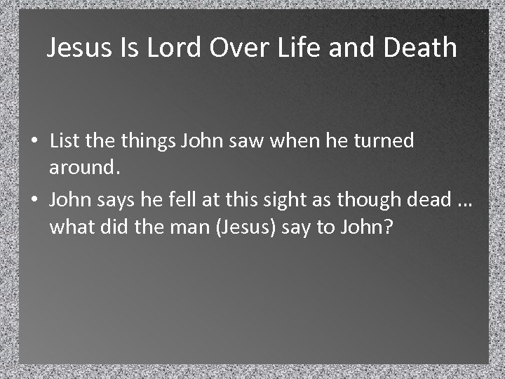 Jesus Is Lord Over Life and Death • List the things John saw when