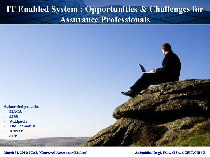 IT Enabled System : Opportunities & Challenges for Assurance Professionals Acknowledgements: - ISACA -