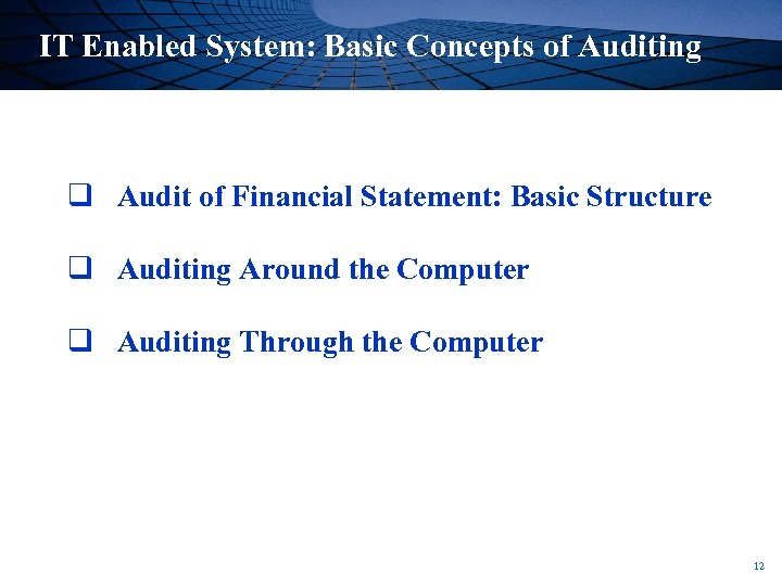 IT Enabled System: Basic Concepts of Auditing q Audit of Financial Statement: Basic Structure