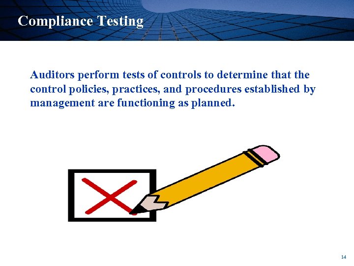 Compliance Testing Auditors perform tests of controls to determine that the control policies, practices,