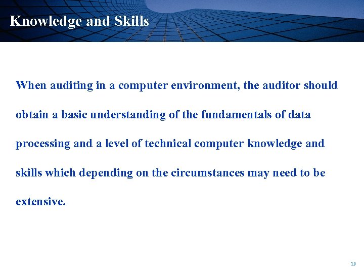 Knowledge and Skills When auditing in a computer environment, the auditor should obtain a