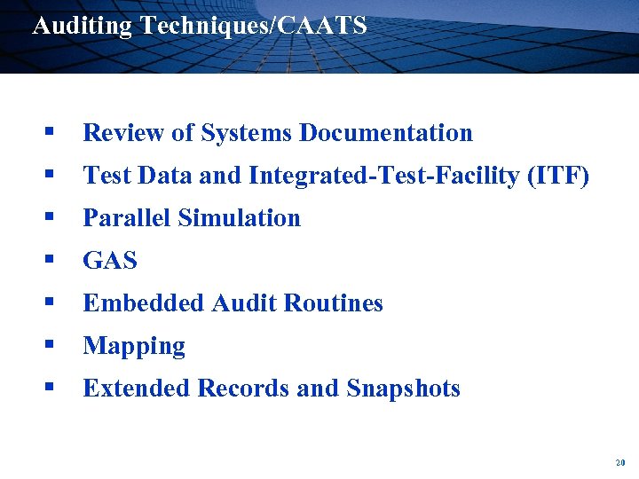 Auditing Techniques/CAATS § Review of Systems Documentation § Test Data and Integrated-Test-Facility (ITF) §