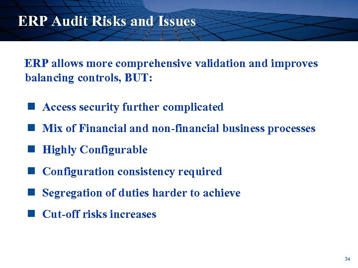 ERP Audit Risks and Issues ERP allows more comprehensive validation and improves balancing controls,