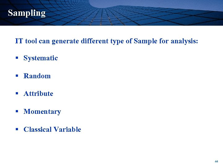 Sampling IT tool can generate different type of Sample for analysis: § Systematic §