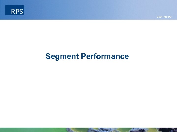 2014 Results Segment Performance 14 