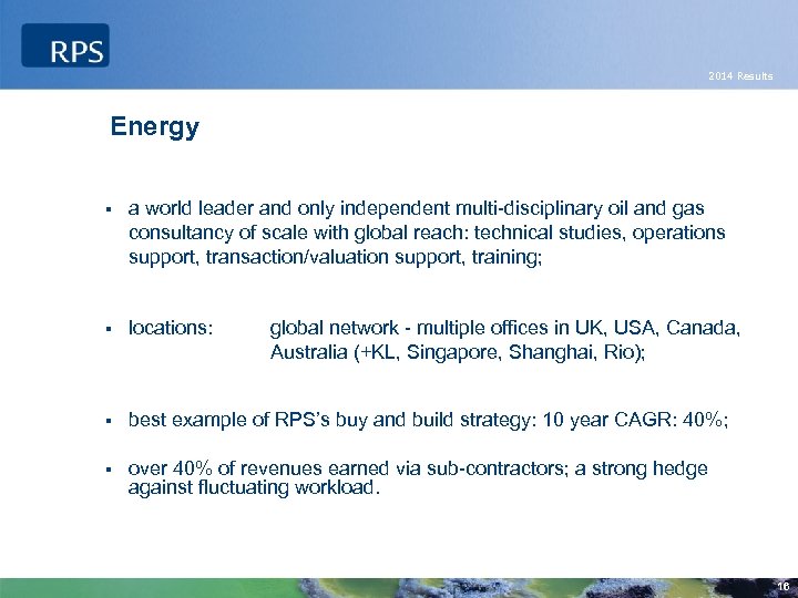 2014 Results Energy § a world leader and only independent multi-disciplinary oil and gas