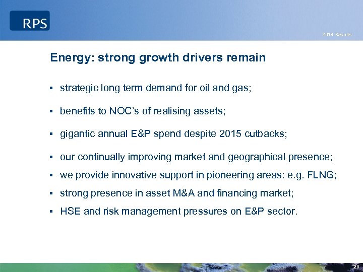 2014 Results Energy: strong growth drivers remain § strategic long term demand for oil