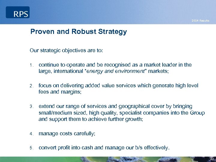 2014 Results Proven and Robust Strategy Our strategic objectives are to: 1. continue to